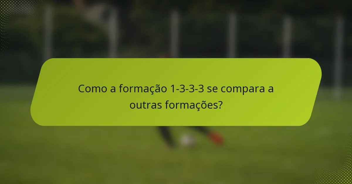 Como a formação 1-3-3-3 se compara a outras formações?