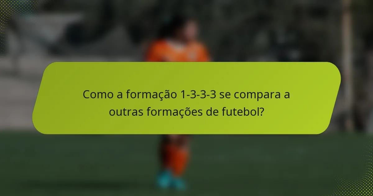 Como a formação 1-3-3-3 se compara a outras formações de futebol?