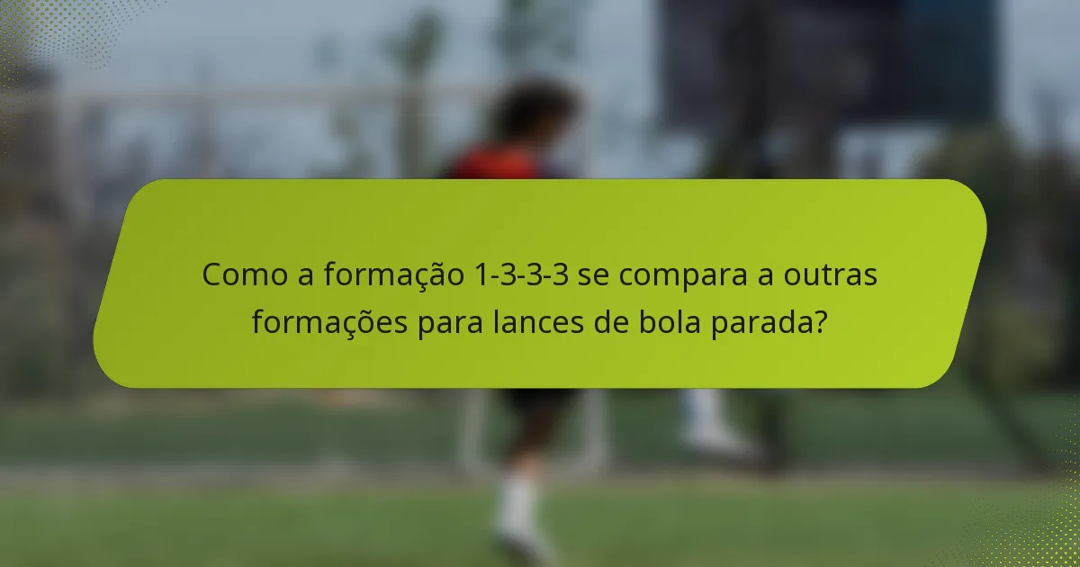 Como a formação 1-3-3-3 se compara a outras formações para lances de bola parada?