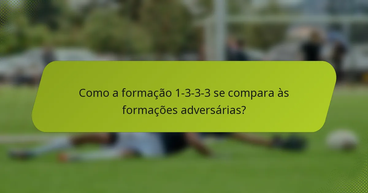 Como a formação 1-3-3-3 se compara às formações adversárias?