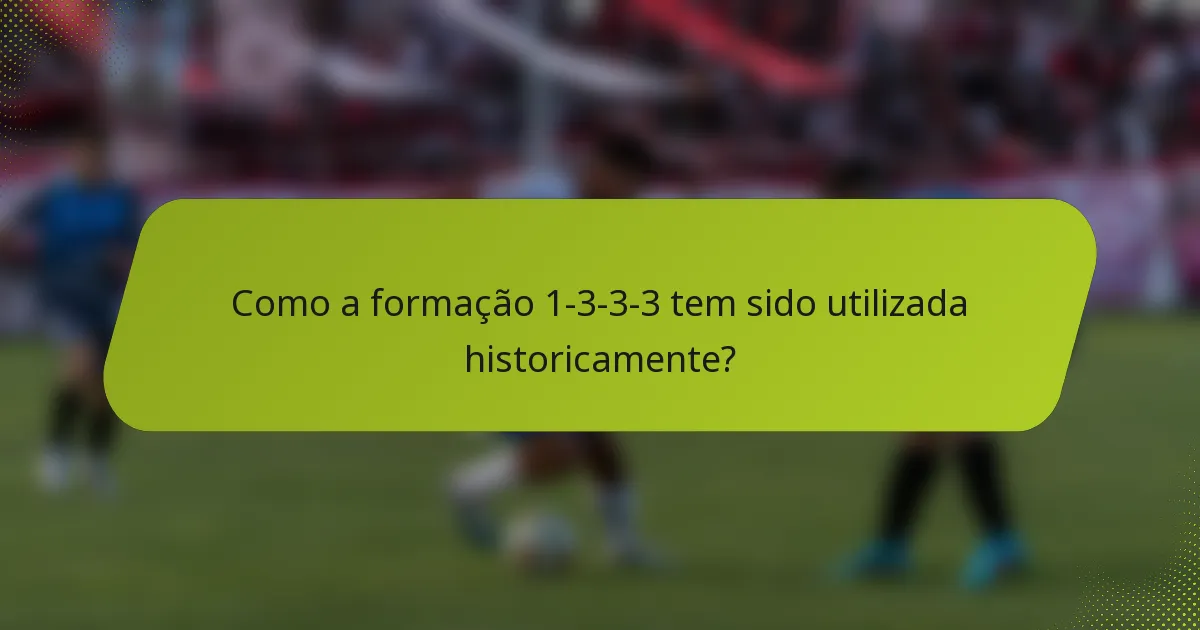 Como a formação 1-3-3-3 tem sido utilizada historicamente?