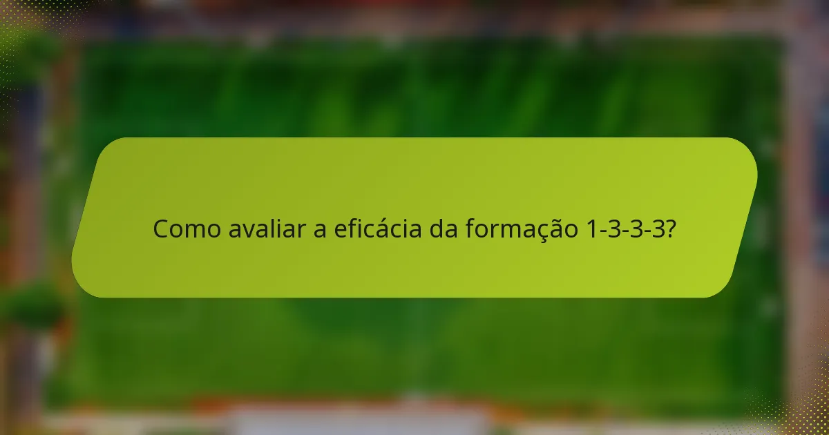 Como avaliar a eficácia da formação 1-3-3-3?