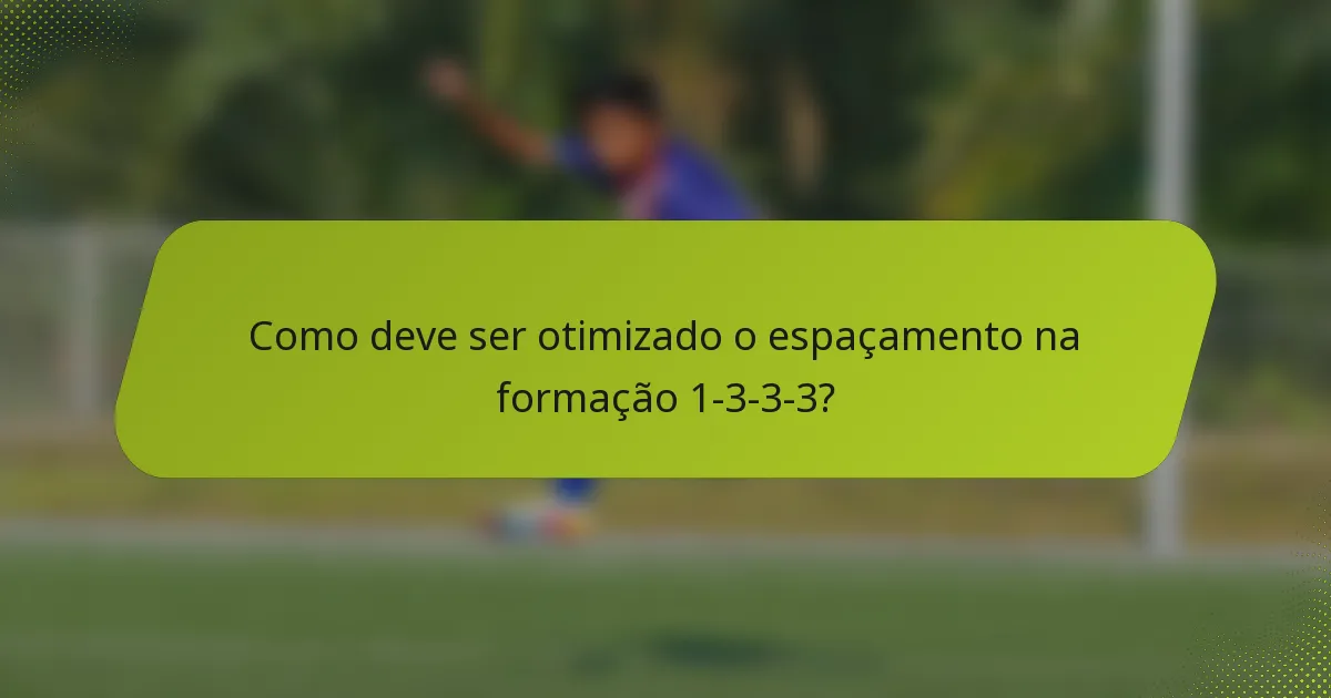 Como deve ser otimizado o espaçamento na formação 1-3-3-3?