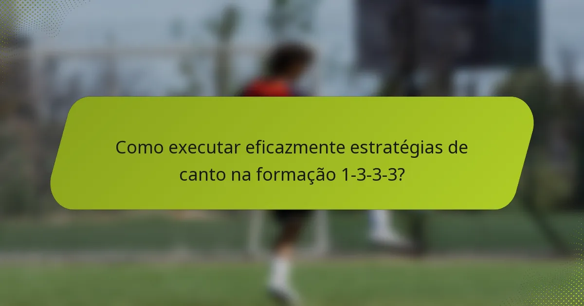 Como executar eficazmente estratégias de canto na formação 1-3-3-3?
