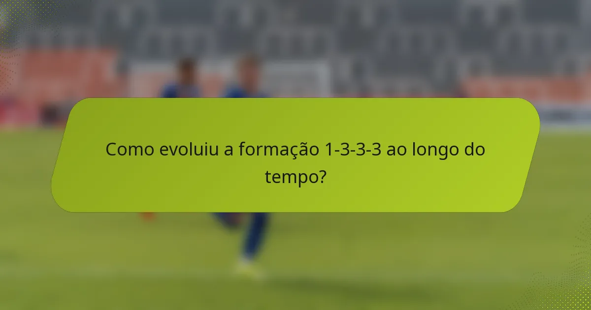 Como evoluiu a formação 1-3-3-3 ao longo do tempo?