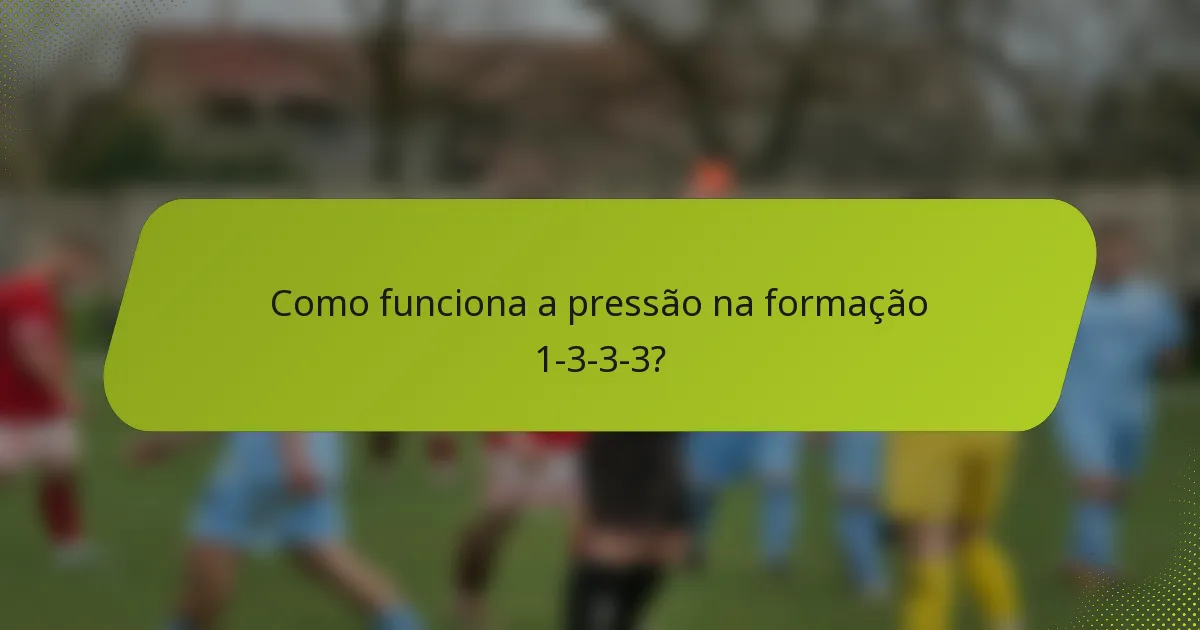 Como funciona a pressão na formação 1-3-3-3?