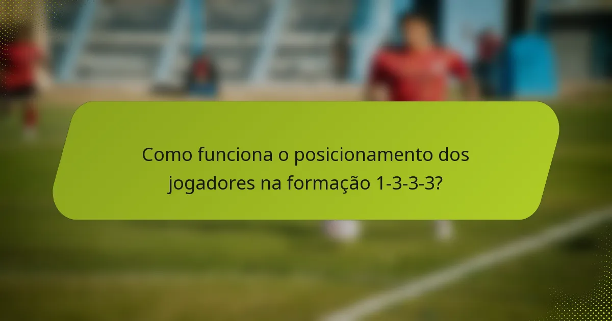 Como funciona o posicionamento dos jogadores na formação 1-3-3-3?
