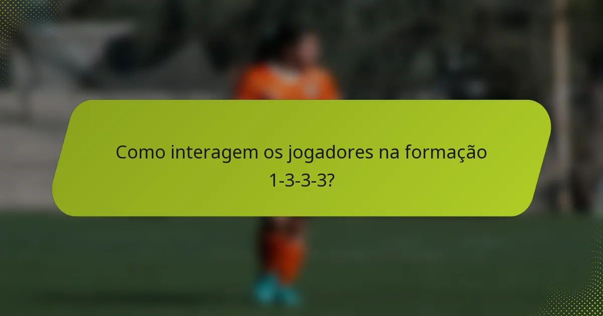Como interagem os jogadores na formação 1-3-3-3?