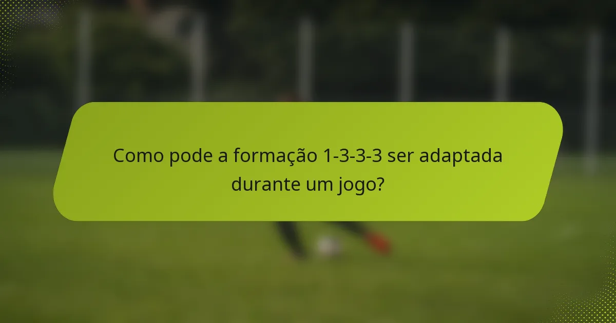 Como pode a formação 1-3-3-3 ser adaptada durante um jogo?