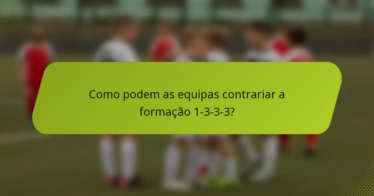 Como podem as equipas contrariar a formação 1-3-3-3?