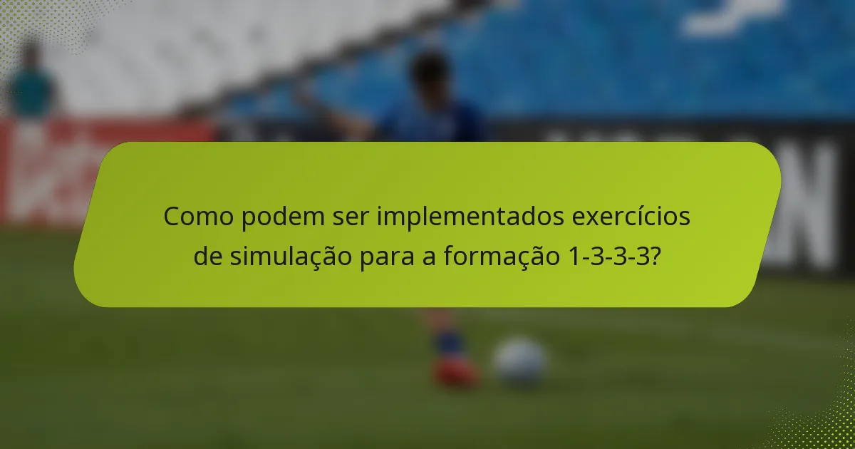 Como podem ser implementados exercícios de simulação para a formação 1-3-3-3?