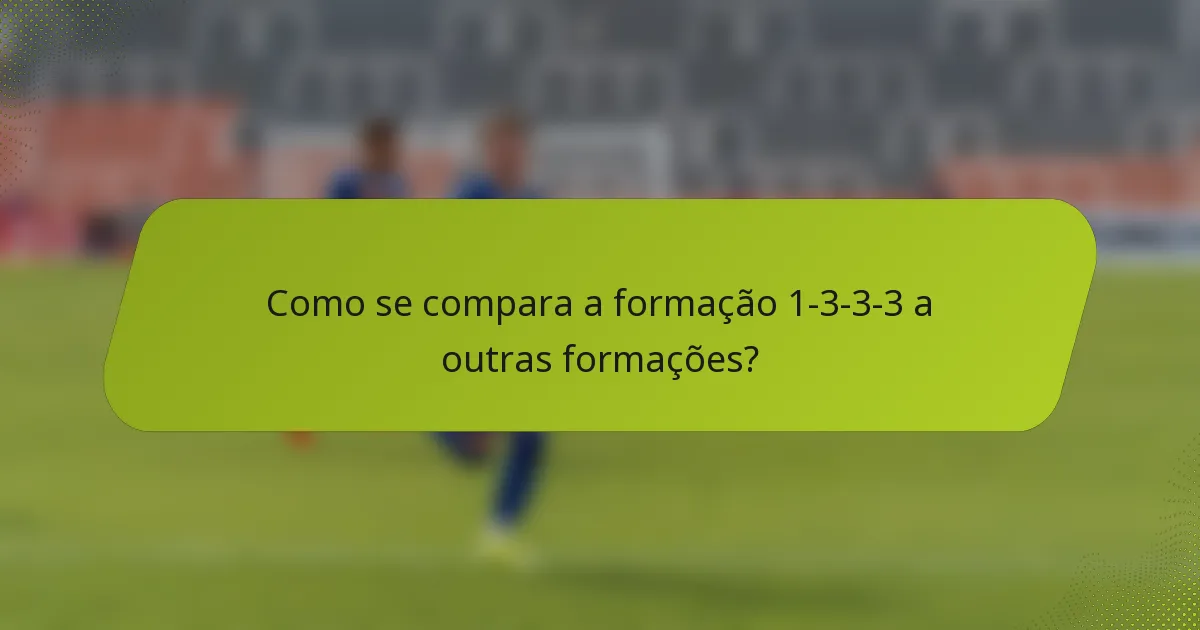 Como se compara a formação 1-3-3-3 a outras formações?