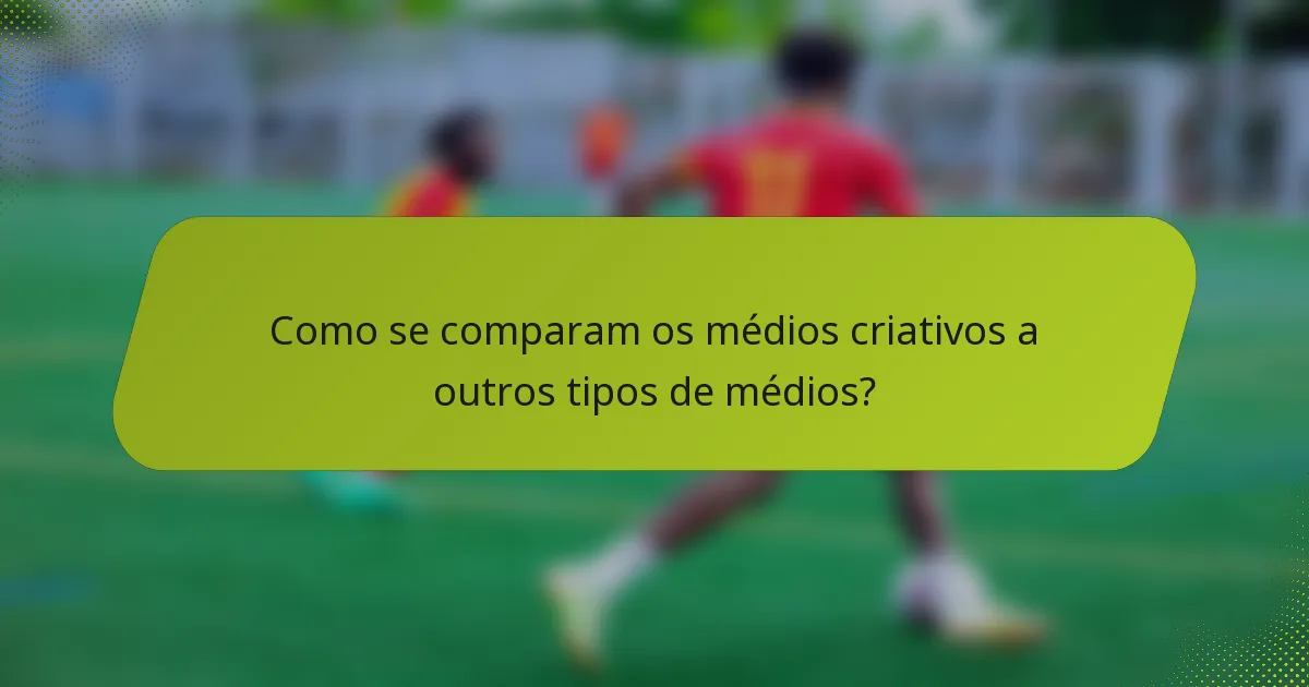 Como se comparam os médios criativos a outros tipos de médios?