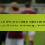 featured-image-1-3-3-3-formacao-de-futebol-adaptabilidade-da-formacao-alteracoes-durante-o-jogo-fleibilidade