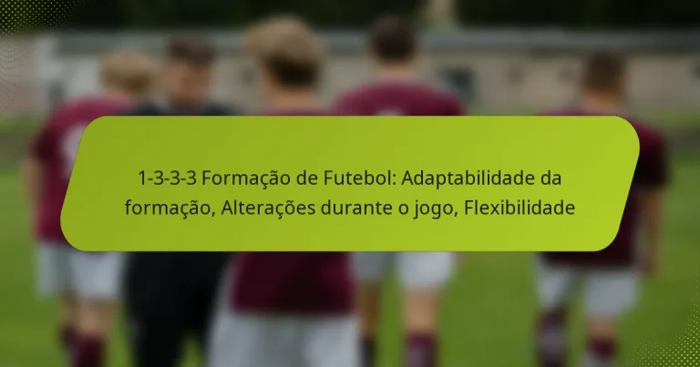 featured-image-1-3-3-3-formacao-de-futebol-adaptabilidade-da-formacao-alteracoes-durante-o-jogo-fleibilidade