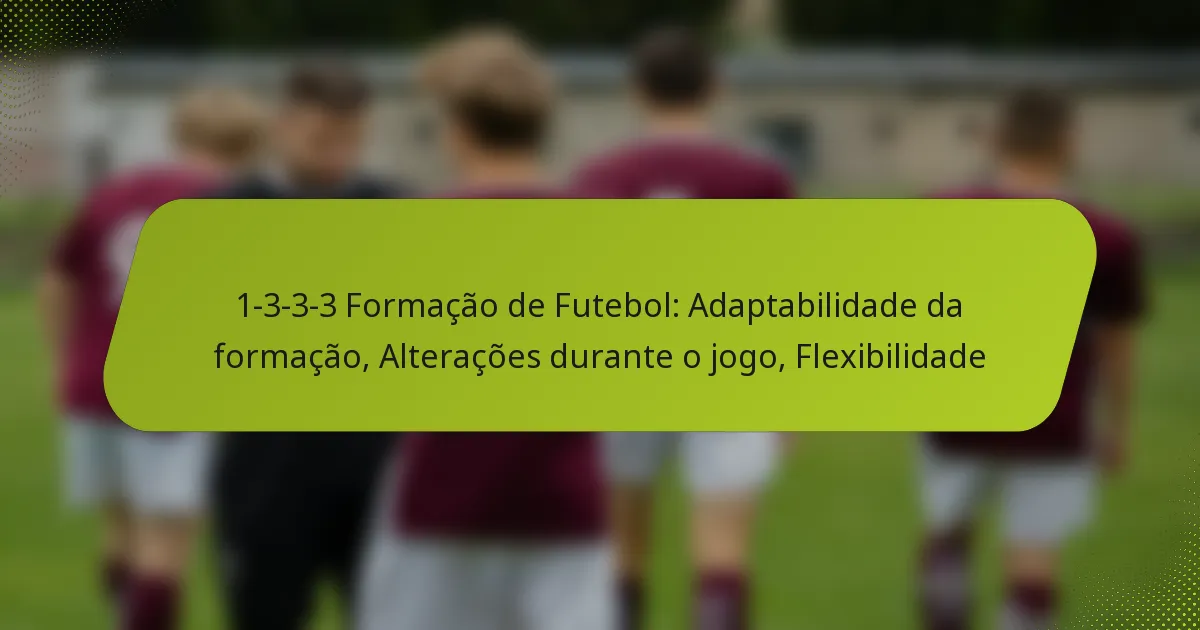 featured-image-1-3-3-3-formacao-de-futebol-adaptabilidade-da-formacao-alteracoes-durante-o-jogo-fleibilidade