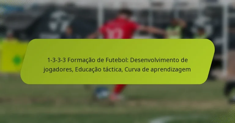featured-image-1-3-3-3-formacao-de-futebol-desenvolvimento-de-jogadores-educacao-tactica-curva-de-aprendizagem