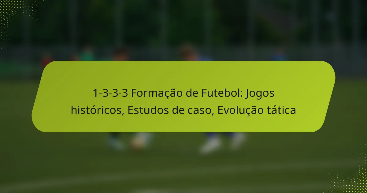 featured-image-1-3-3-3-formacao-de-futebol-jogos-historicos-estudos-de-caso-evolucao-tatica
