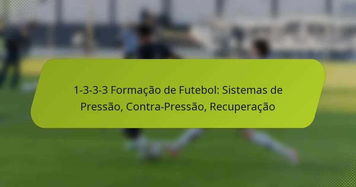 featured-image-1-3-3-3-formacao-de-futebol-sistemas-de-pressao-contra-pressao-recuperacao
