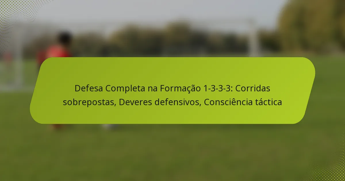 featured-image-defesa-completa-na-formacao-1-3-3-3-corridas-sobrepostas-deveres-defensivos-consciencia-tactica
