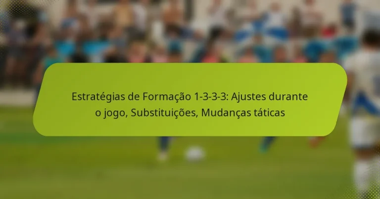 featured-image-estrategias-de-formacao-1-3-3-3-ajustes-durante-o-jogo-substituicoes-mudancas-taticas
