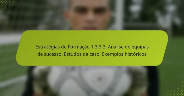featured-image-estrategias-de-formacao-1-3-3-3-analise-de-equipas-de-sucesso-estudos-de-caso-eemplos-historicos