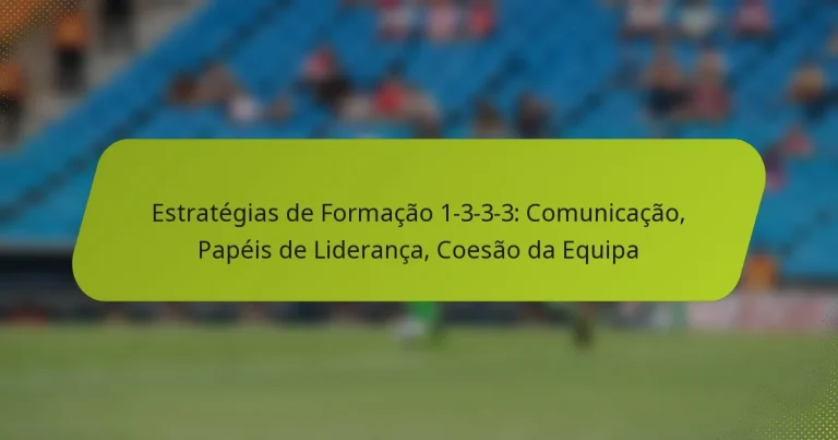 featured-image-estrategias-de-formacao-1-3-3-3-comunicacao-papeis-de-lideranca-coesao-da-equipa