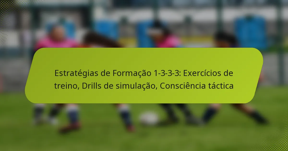 featured-image-estrategias-de-formacao-1-3-3-3-eercicios-de-treino-drills-de-simulacao-consciencia-tactica