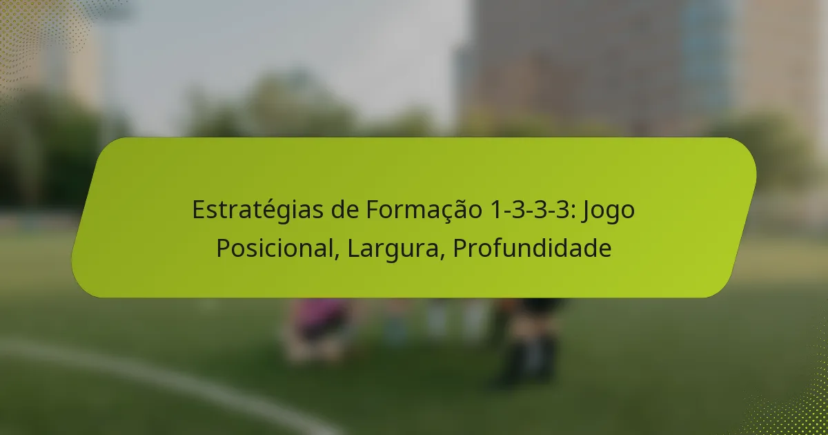 featured-image-estrategias-de-formacao-1-3-3-3-jogo-posicional-largura-profundidade