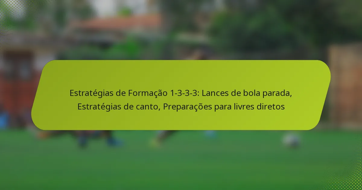 featured-image-estrategias-de-formacao-1-3-3-3-lances-de-bola-parada-estrategias-de-canto-preparacoes-para-livres-diretos