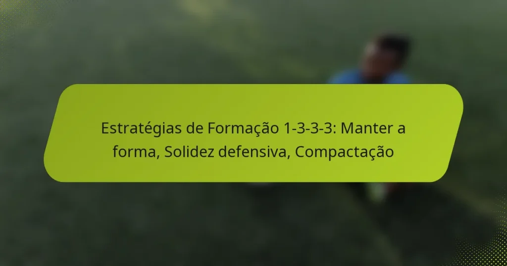 featured-image-estrategias-de-formacao-1-3-3-3-manter-a-forma-solidez-defensiva-compactacao