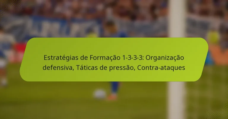 featured-image-estrategias-de-formacao-1-3-3-3-organizacao-defensiva-taticas-de-pressao-contra-ataques