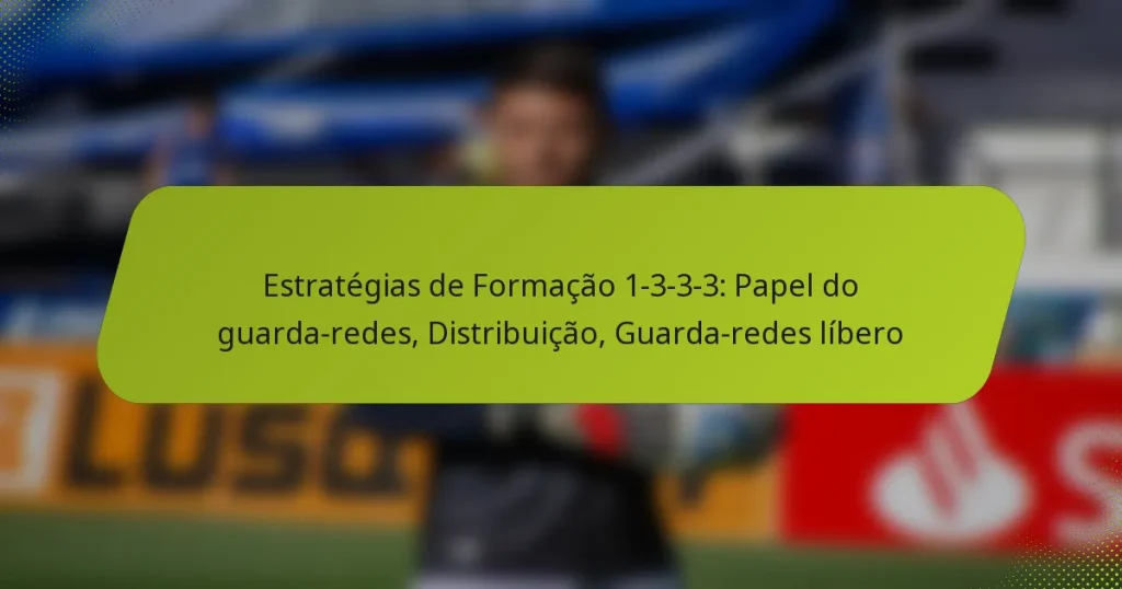 Estratégias de Formação 1-3-3-3: Papel do guarda-redes, Distribuição, Guarda-redes líbero
