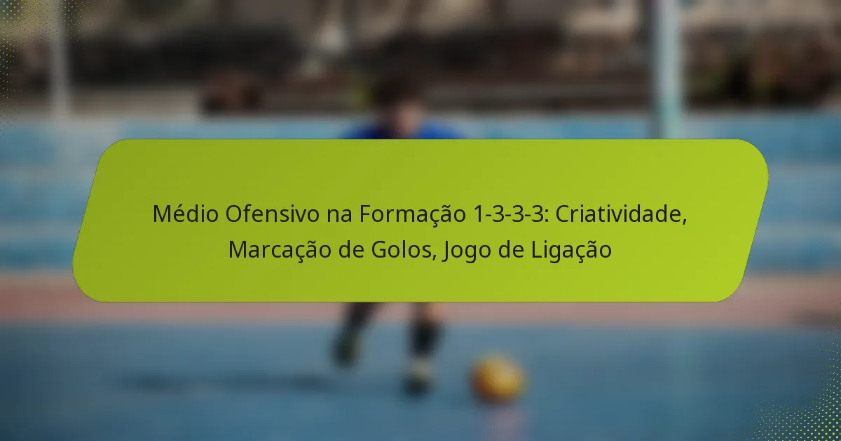 featured-image-medio-ofensivo-na-formacao-1-3-3-3-criatividade-marcacao-de-golos-jogo-de-ligacao