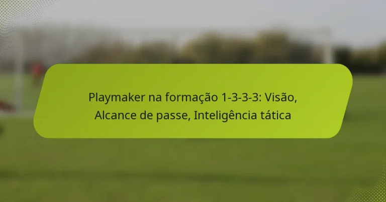 featured-image-playmaker-na-formacao-1-3-3-3-visao-alcance-de-passe-inteligencia-tatica