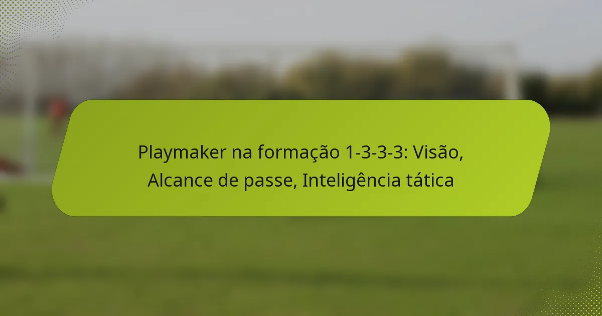 featured-image-playmaker-na-formacao-1-3-3-3-visao-alcance-de-passe-inteligencia-tatica