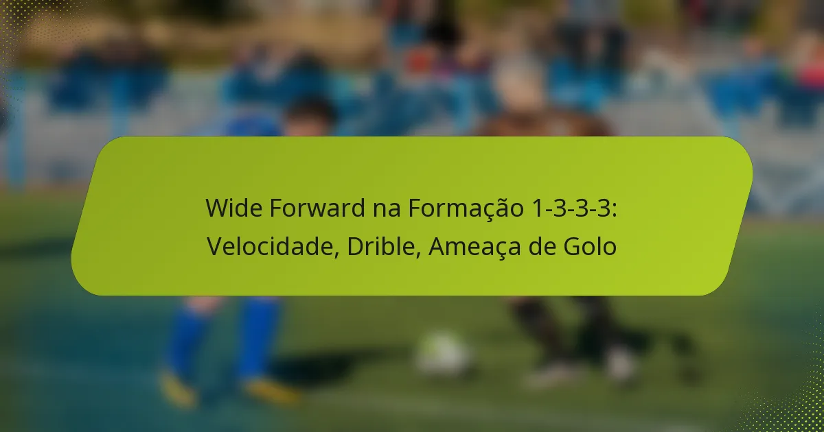 featured-image-wide-forward-na-formacao-1-3-3-3-velocidade-drible-ameaca-de-golo