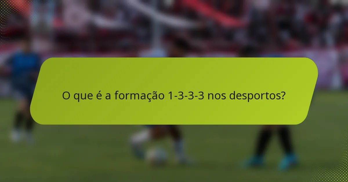 O que é a formação 1-3-3-3 nos desportos?