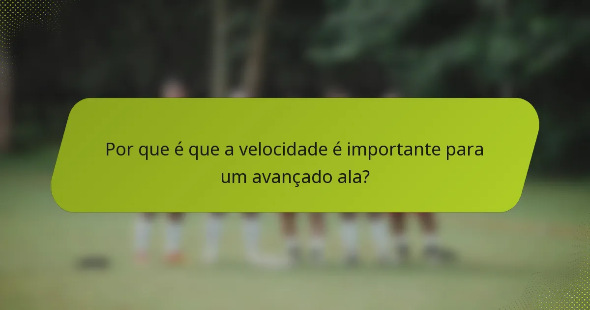 Por que é que a velocidade é importante para um avançado ala?