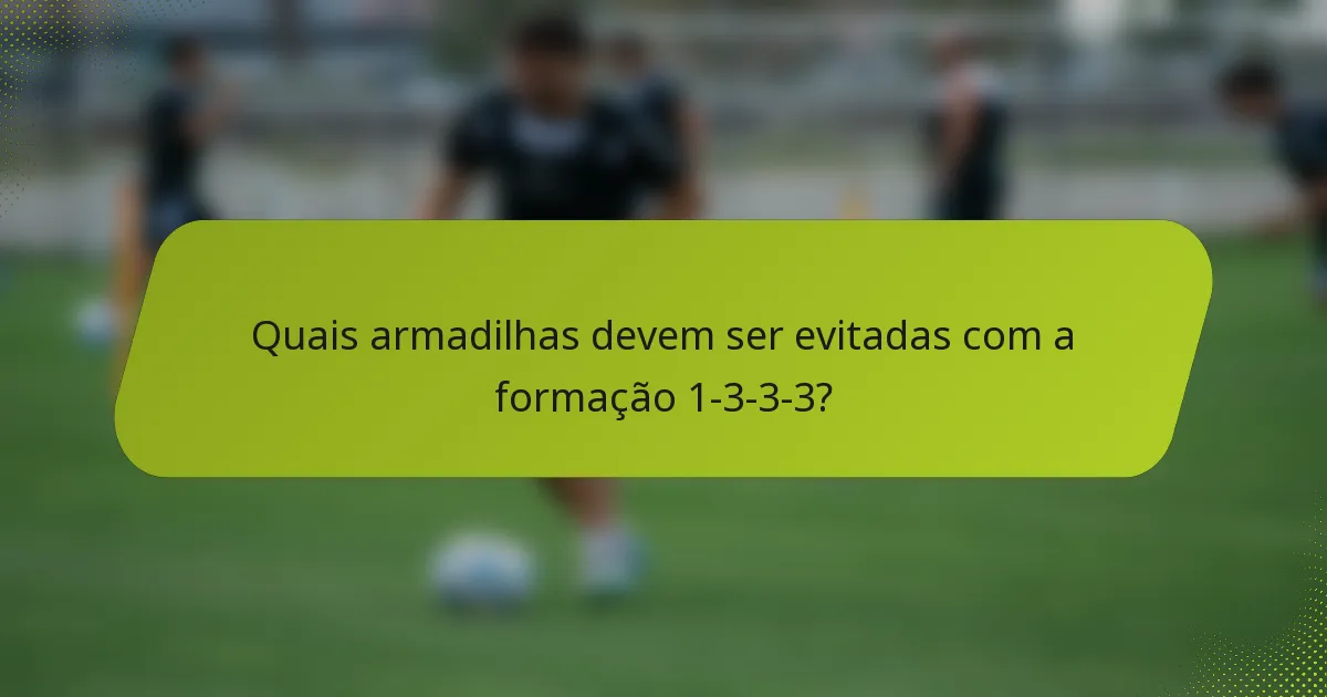 Quais armadilhas devem ser evitadas com a formação 1-3-3-3?