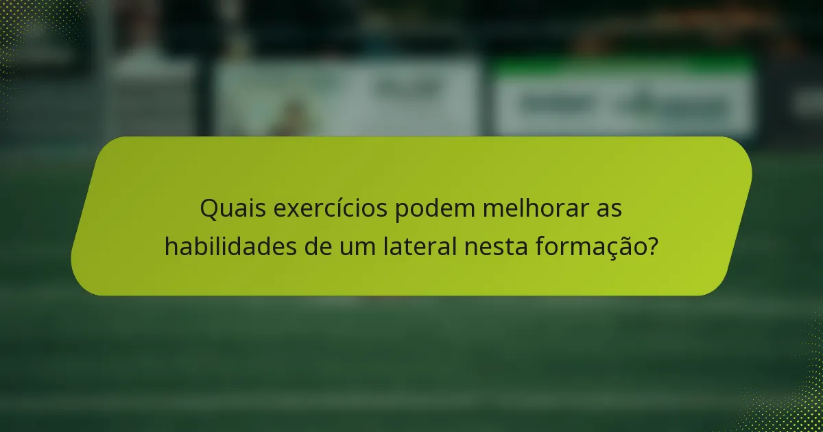 Quais exercícios podem melhorar as habilidades de um lateral nesta formação?