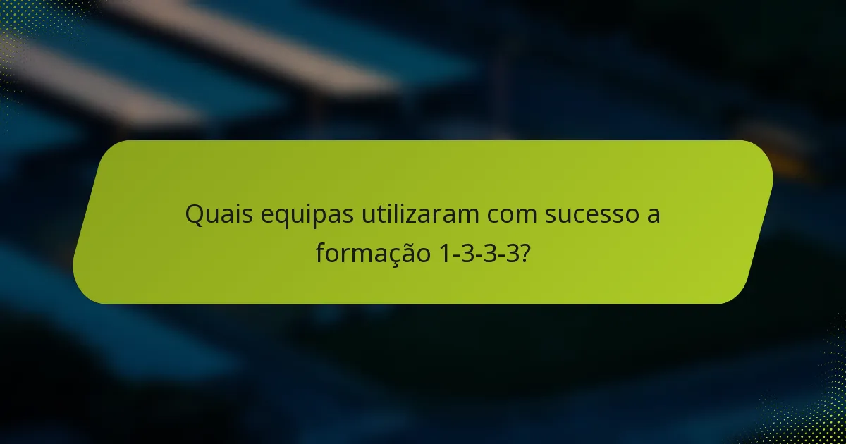 Quais equipas utilizaram com sucesso a formação 1-3-3-3?