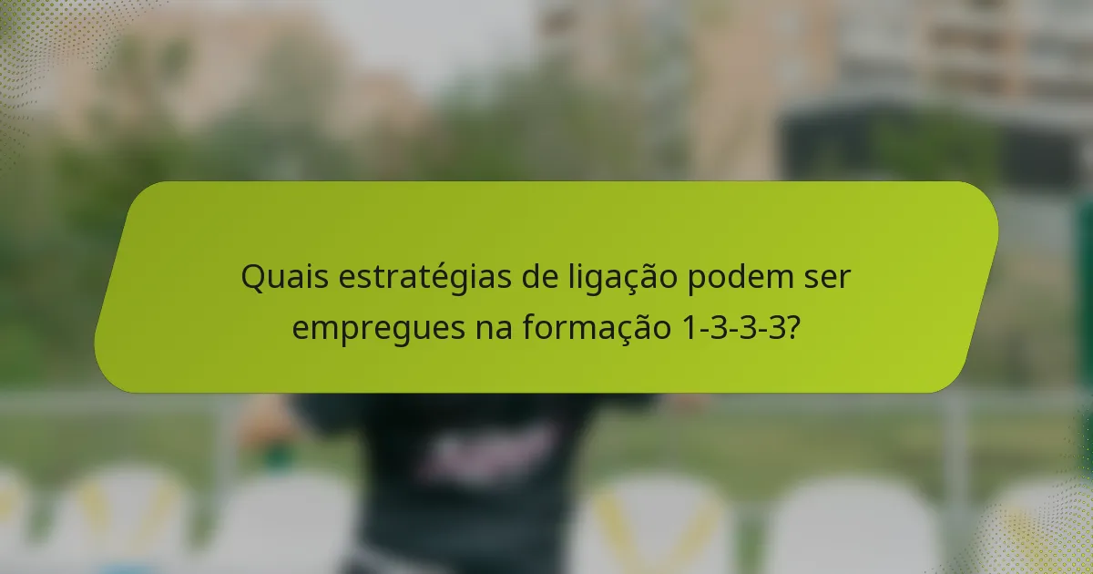 Quais estratégias de ligação podem ser empregues na formação 1-3-3-3?