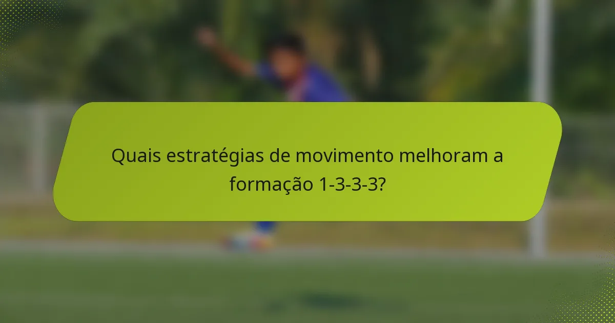 Quais estratégias de movimento melhoram a formação 1-3-3-3?