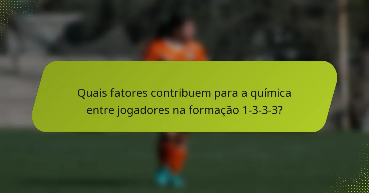 Quais fatores contribuem para a química entre jogadores na formação 1-3-3-3?