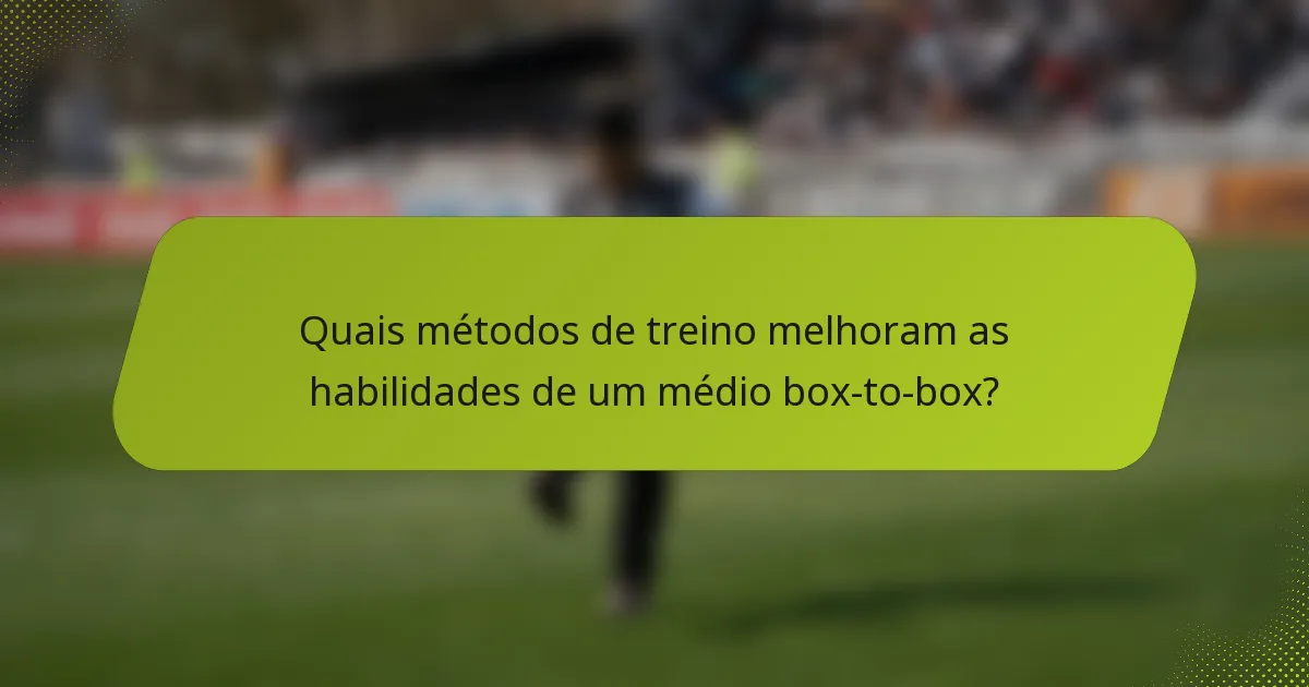 Quais métodos de treino melhoram as habilidades de um médio box-to-box?