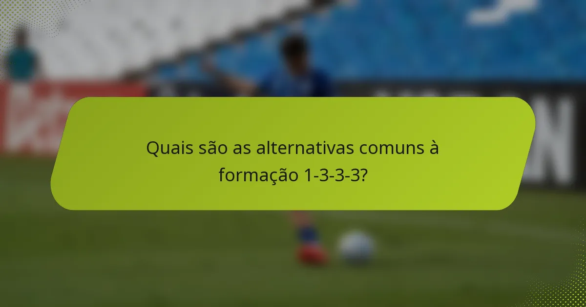 Quais são as alternativas comuns à formação 1-3-3-3?
