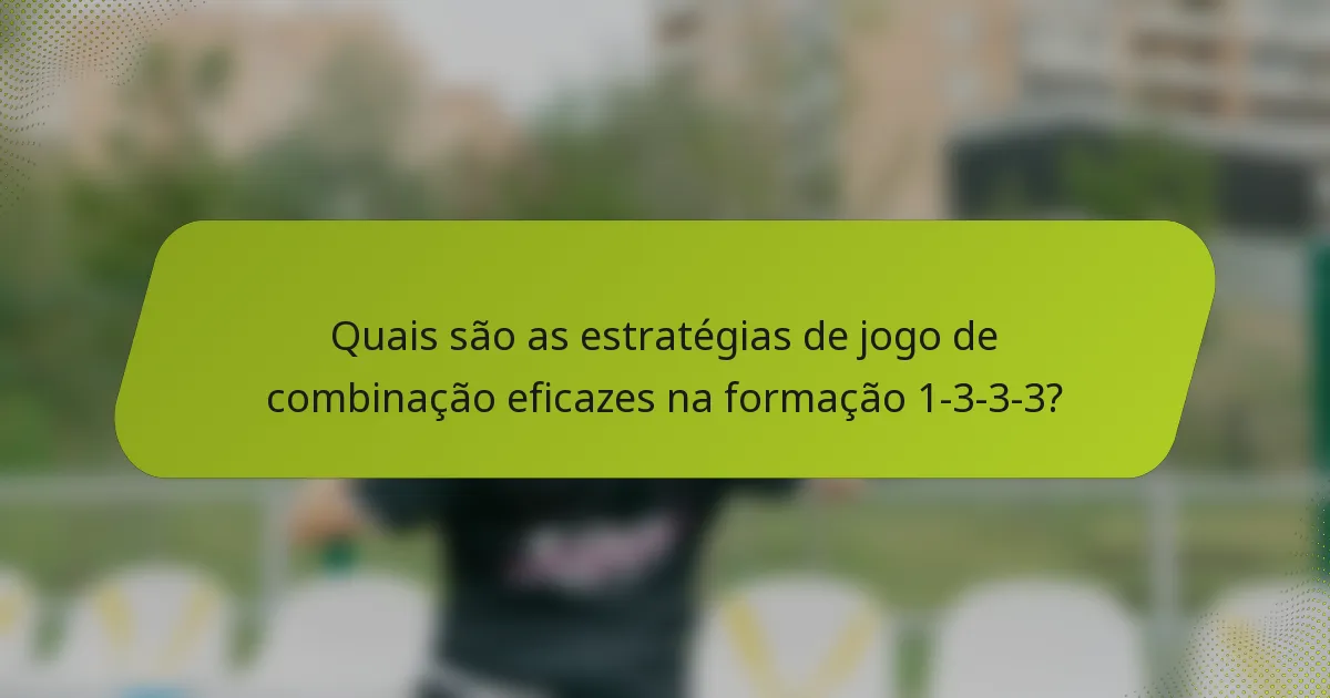 Quais são as estratégias de jogo de combinação eficazes na formação 1-3-3-3?