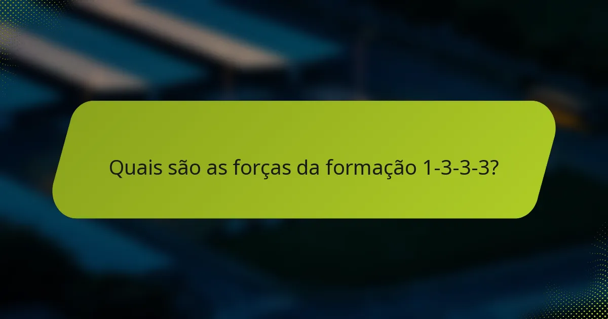 Quais são as forças da formação 1-3-3-3?