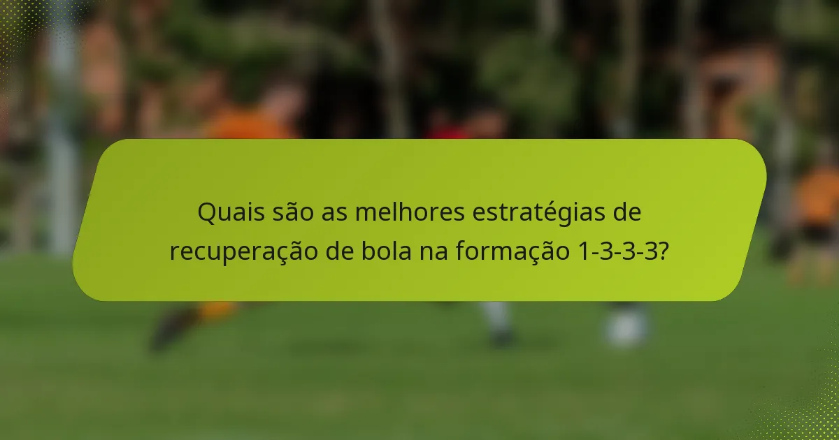 Quais são as melhores estratégias de recuperação de bola na formação 1-3-3-3?